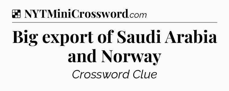 Solution: Big export of Saudi Arabia and Norway - NYT Crossword