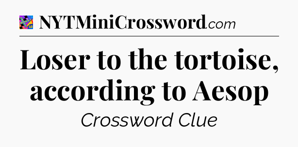 Loser to the tortoise, according to Aesop Crossword Clue
