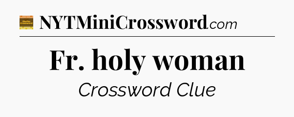 Fr. holy woman crossword clue Eugene Sheffer