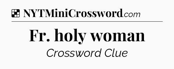 Solution: Fr. holy woman - NYT Crossword