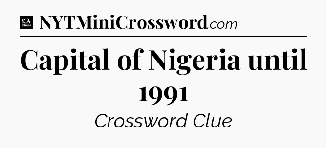 Capital of Nigeria until 1991 - LA Times Crossword