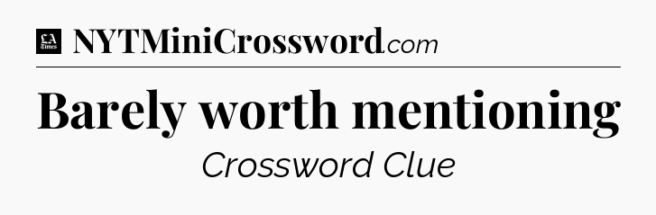 Barely worth mentioning - LA Times Crossword