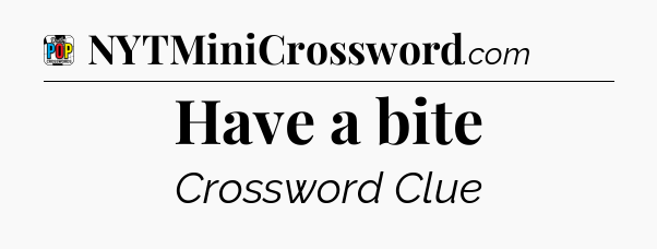Have a bite Crossword Clue