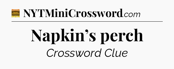 Napkin’s perch crossword clue Eugene Sheffer