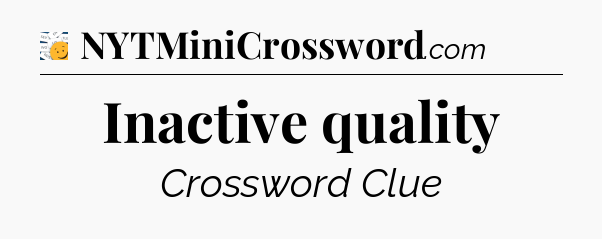 Inactive quality - 7 Little Words