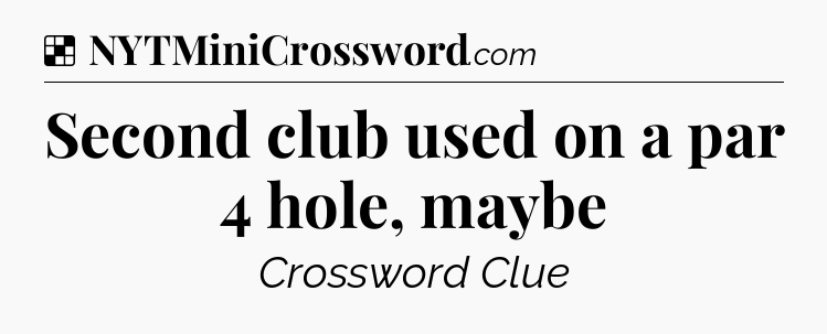 Solution: Second club used on a par 4 hole, maybe - NYT Crossword