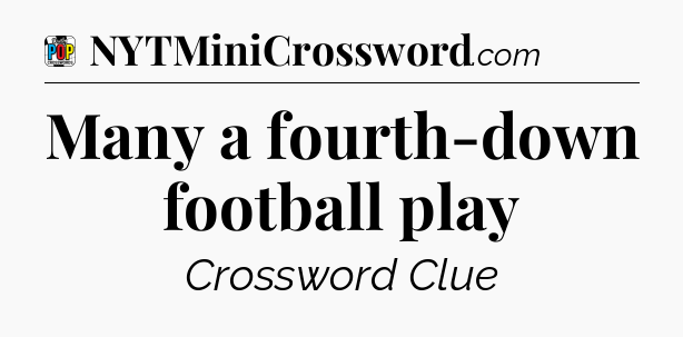 Many a fourth-down football play Crossword Clue