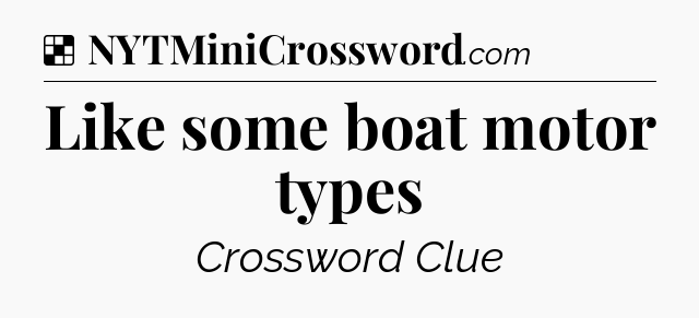 Solution: Like some boat motor types - NYT Crossword