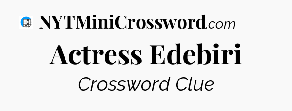 Actress Edebiri Crossword Clue