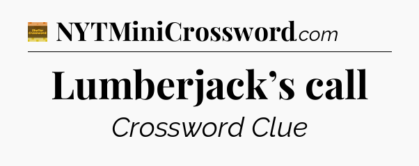 Lumberjack’s call - Eugene Sheffer Crossword