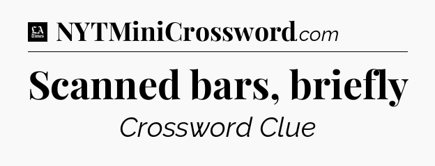 Scanned bars, briefly - LA Times Crossword