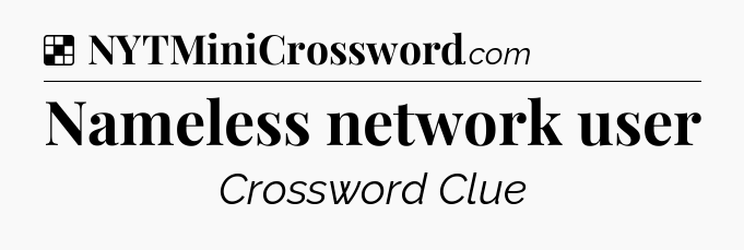 Solution: Nameless network user - NYT Crossword