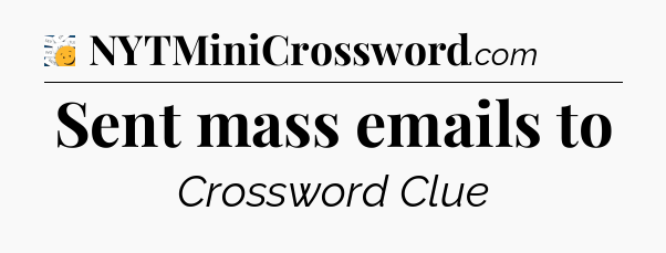 Sent mass emails to - 7 Little Words