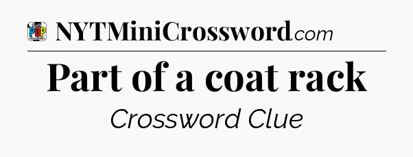 Part of a coat rack Crossword Clue