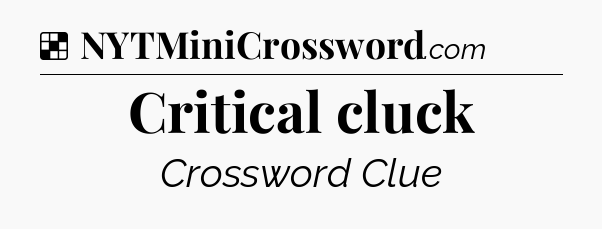 Solution: Critical cluck - NYT Crossword