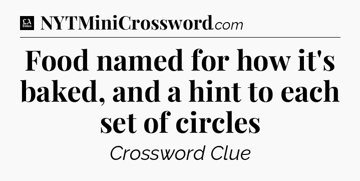 Food named for how it's baked, and a hint to each set of circles - LA Times Crossword