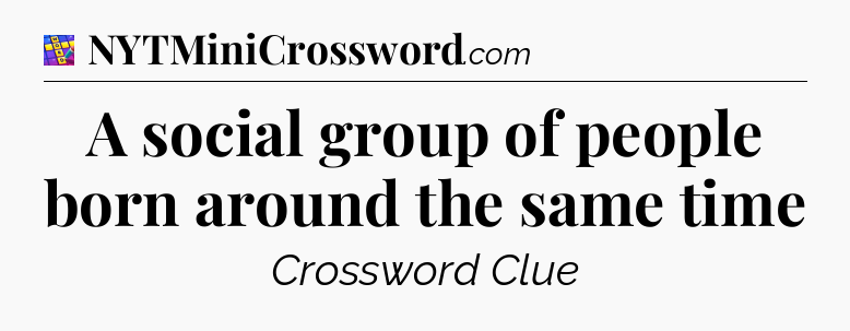 A social group of people born around the same time Codycross