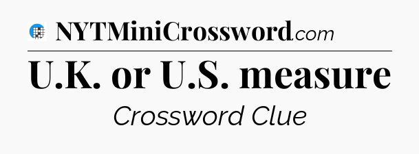 U.K. or U.S. measure Crossword Clue