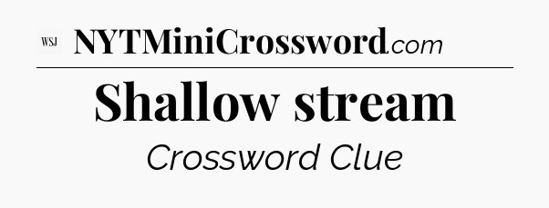 Shallow stream - WSJ Crossword