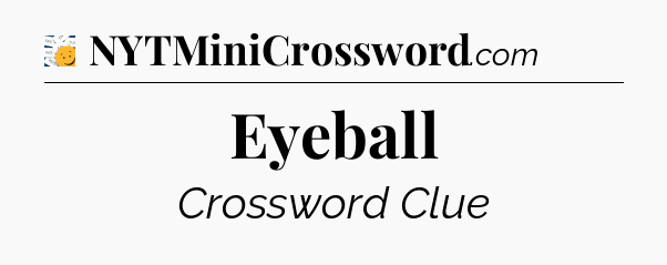 Eyeball - 7 Little Words