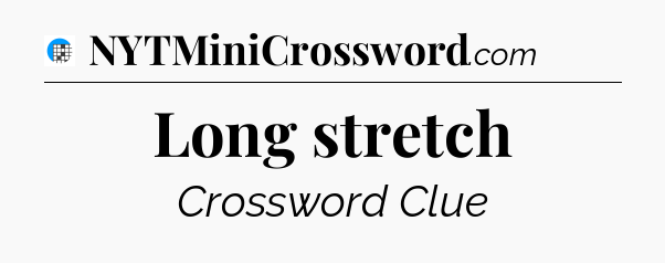 Long stretch Crossword Clue