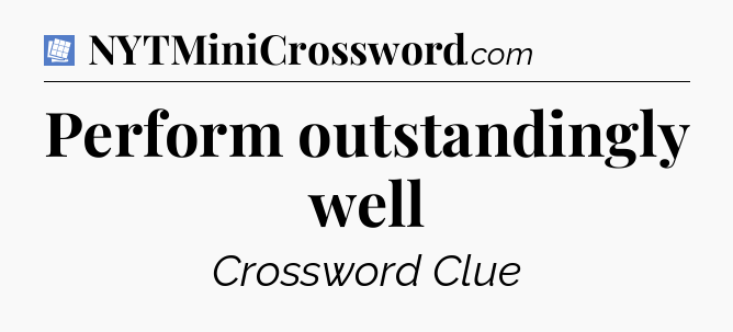 Perform outstandingly well Puzzle Page Crossword Clue