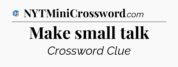 Make small talk Crossword Clue