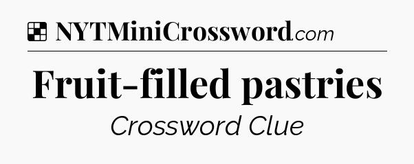 Solution: Fruit-filled pastries - NYT Crossword