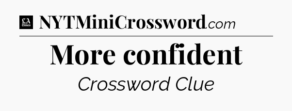 More confident - LA Times Crossword