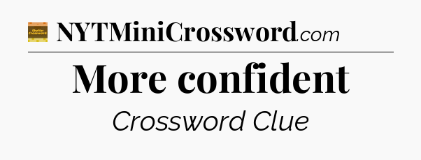 More confident - Eugene Sheffer Crossword