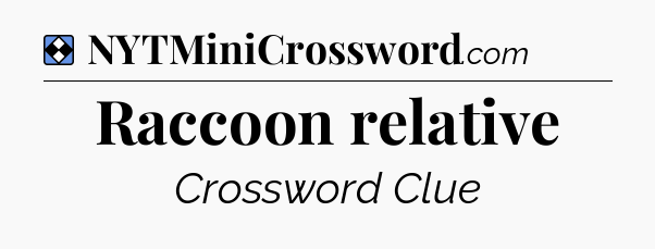Solution: Raccoon relative - NYT Mini Crossword