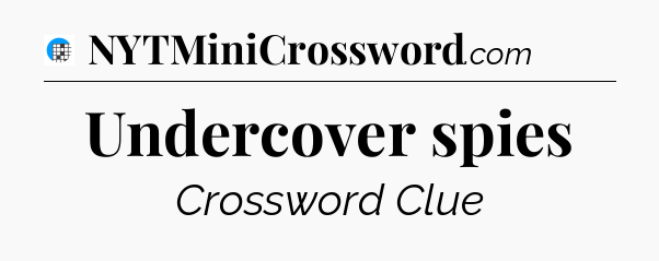 Undercover spies Crossword Clue