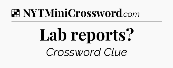 Solution: Lab reports - NYT Crossword