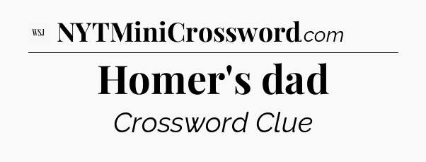 Homer's dad - WSJ Crossword