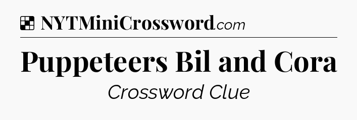 Solution: Puppeteers Bil and Cora - NYT Crossword