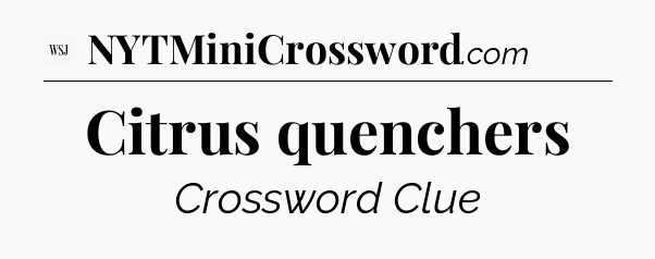 Citrus quenchers - WSJ Crossword