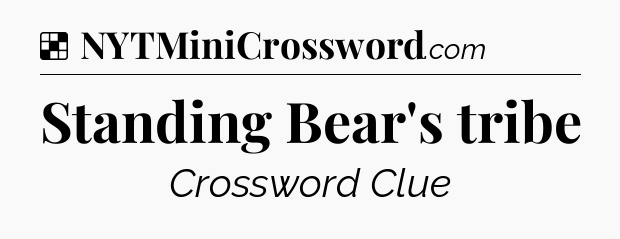Solution: Standing Bear's tribe - NYT Crossword