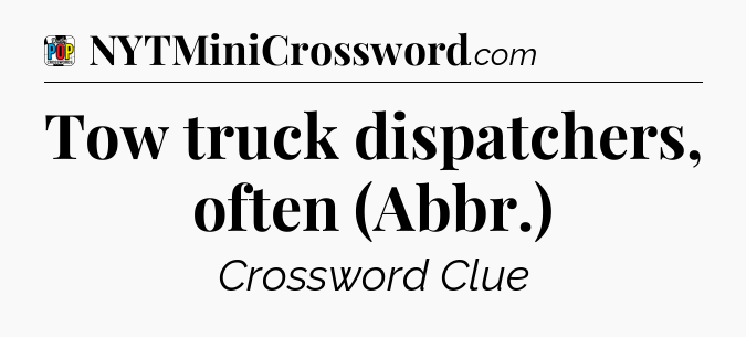 Tow truck dispatchers, often (Abbr.) Crossword Clue