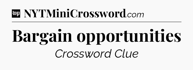 Bargain opportunities Crossword Clue