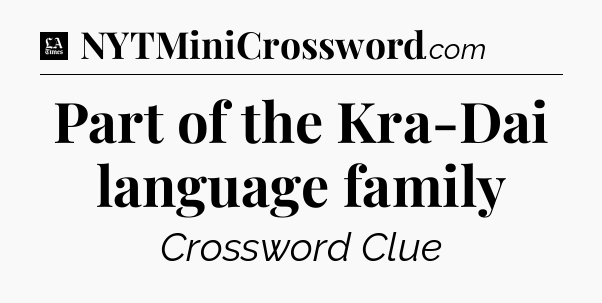 Part of the Kra-Dai language family - LA Times Crossword
