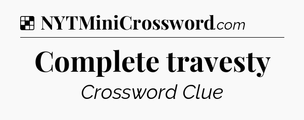 Solution: Complete travesty - NYT Crossword