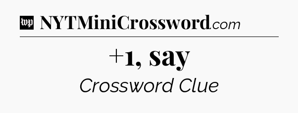 +1, say Crossword Clue