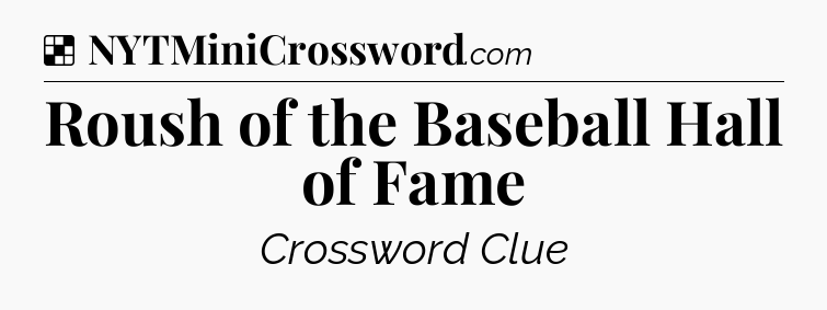 Solution: Roush of the Baseball Hall of Fame - NYT Crossword
