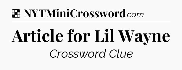 Solution: Article for Lil Wayne - NYT Crossword