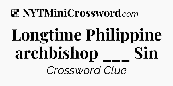 Solution: Longtime Philippine archbishop ___ Sin - NYT Crossword