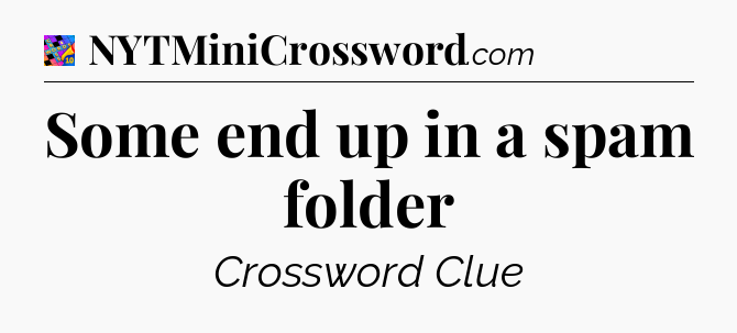 Some end up in a spam folder Crossword Clue