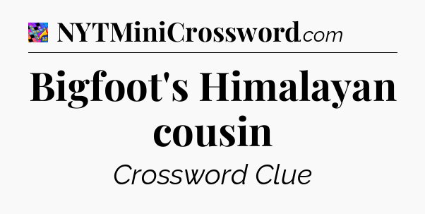 Bigfoot's Himalayan cousin Crossword Clue