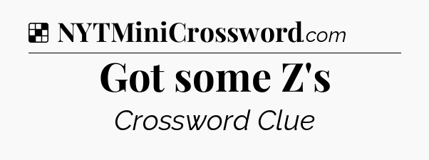 Solution: Got some Z's - NYT Crossword