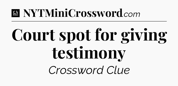 Court spot for giving testimony - LA Times Crossword