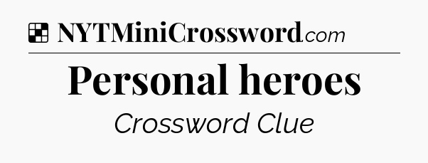 Solution: Personal heroes - NYT Crossword